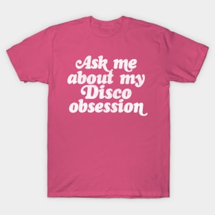 Ask Me About My Disco Obsession T-Shirt